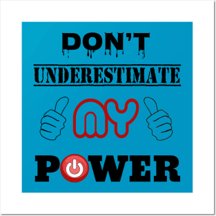 DON'T UNDERESTIMATE MY POWER Posters and Art